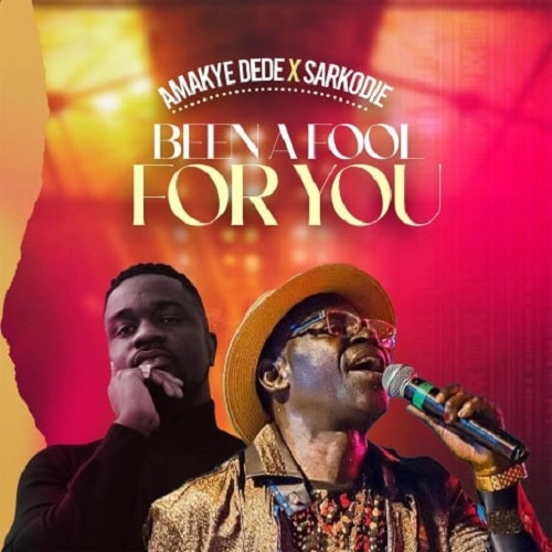 Amakye Dede Ft Sarkodie - Been A Fool For You