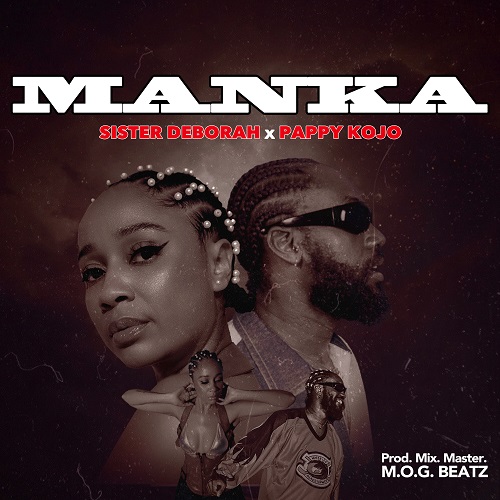 Sister Deborah Ft Pappy Kojo - Manka