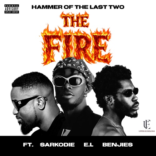 Hammer of The Last Two Ft Sarkodie x EL x Benjies - The Fire