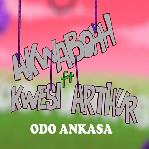 Akwaboah Ft Kwesi Arthur – Odo Ankasa