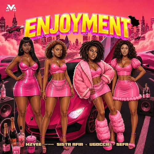 MzVee Ft Sista Afia x Ugoccie x Sefa – Enjoyment